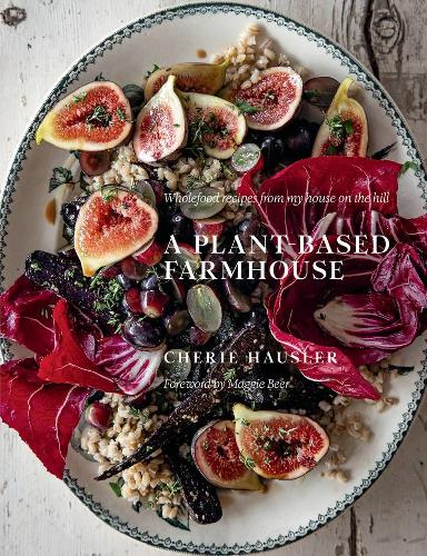 Паперова книга «A Plant-Based Farmhouse: Wholefood recipes from my house on the hill», автор Шері Хауслер - фото №1