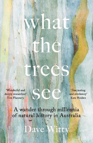 Бумажная книга «What the Trees See: A Wander Through Millennia of Natural History in Australia», автор Дэйв Витти - фото №1