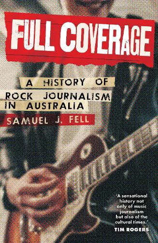 Паперова книга «Full Coverage: A History of Rock Journalism in Australia», автор Семюел Дж. Фелл - фото №1