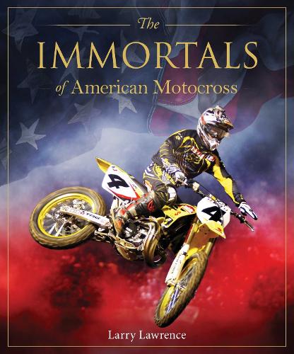 Бумажная книга «The Immortals of American Motocross», автор Ларри Лоуренс - фото №1