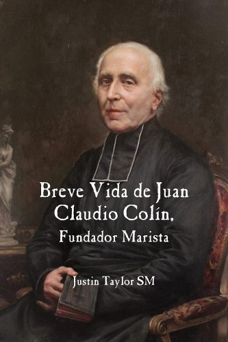 Паперова книга «A Short Life of Jean-Claude Colin Marist Founder (Spanish Edition)», автор Джастін Тейлор - фото №1