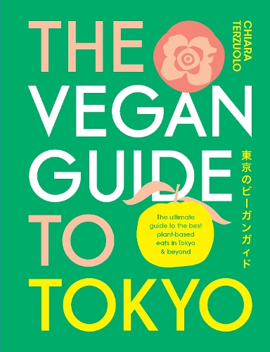 Бумажная книга «The Vegan Guide to Tokyo: The ultimate plant-based guide to the best eats, cute fashions and fun times», автор Кьяра Терзуоло - фото №1