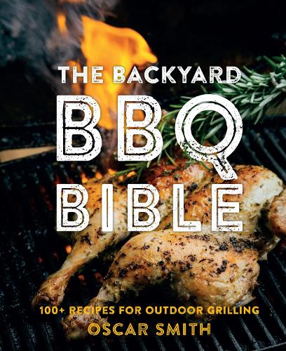 Паперова книга «The Backyard BBQ Bible. 100+ Recipes for Outdoor Grilling», автор Оскар Сміт - фото №1