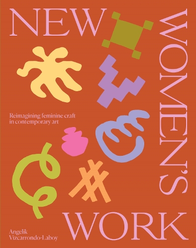 Бумажная книга «New Women's Work: Reimagining “feminine” craft in contemporary art», автор Анхелик Вискаррондо-Лабой - фото №1