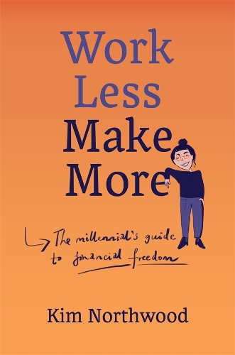 Паперова книга «Work Less, Make More: A Millennial's Guide to Financial Freedom», автор Кім Нортвуд - фото №1