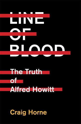 Бумажная книга «Line of Blood: The Truth of Alfred Howitt», автор Крейг Хорн - фото №1