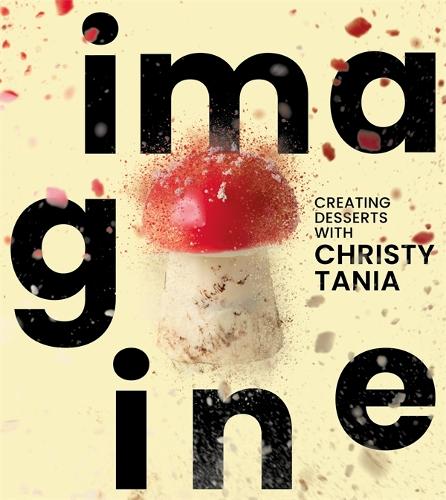 Бумажная книга «Imagine: Creating Desserts with Christy Tania», автор Кристи Таня - фото №1