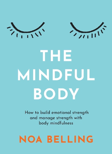 Паперова книга «The Mindful Body: How to build emotional strength and manage stress with body mindfulness», автор Ноа Беллінг - фото №1