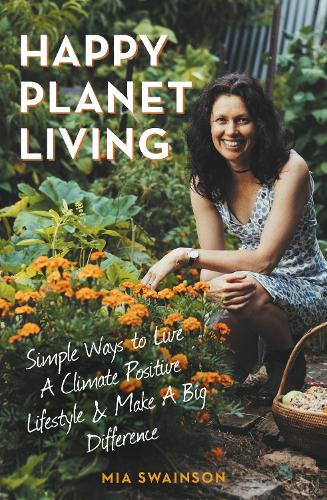 Бумажная книга «Happy Planet Living: Simple Ways to Live a Climate Positive Lifestyle and Make a Big Difference», автор Миа Свейнсон - фото №1