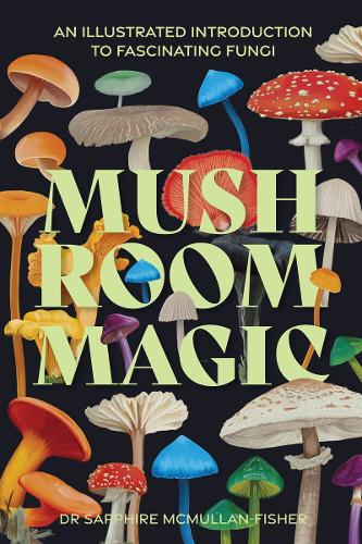 [object Object] «Mushroom Magic: An illustrated introduction to fascinating fungi», автор Сапфір МакМаллан-Фішер - фото №1