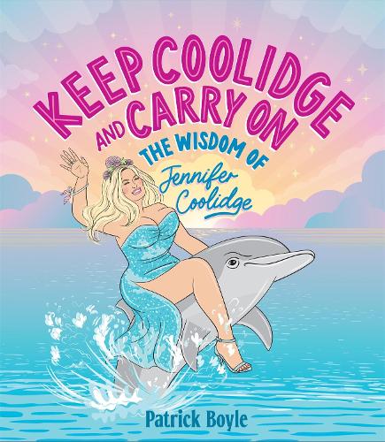 Бумажная книга «Keep Coolidge and Carry On: The Wisdom of Jennifer Coolidge», автор Патрик Бойл - фото №1