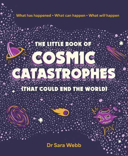 Бумажная книга «The Little Book of Cosmic Catastrophes (That Could End the World): What has happened • What can happen • What will happen», автор Сара Вебб - фото №1