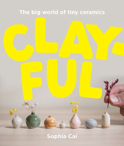 Бумажная книга «Clayful: The big world of tiny ceramics», автор София Цай - фото №1