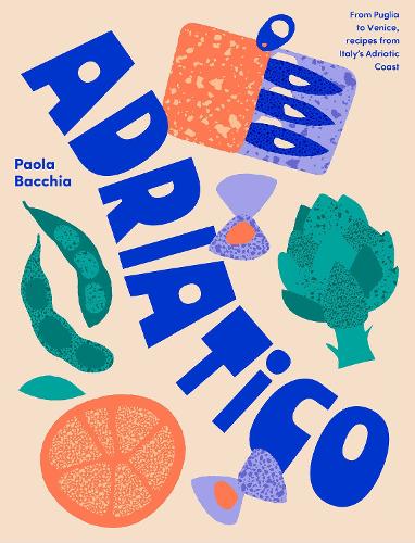 Бумажная книга «Adriatico: From Puglia to Venice and Trieste, recipes from Italy's Adriatic coast», автор Паола Баччиа - фото №1