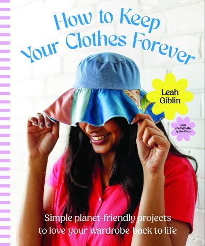 Бумажная книга «How to Keep Your Clothes Forever: Simple planet-friendly projects to love your wardrobe back to life», автор Лия Гиблин - фото №1