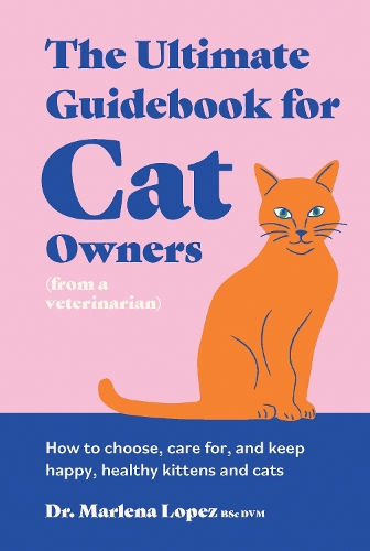 Бумажная книга «The Ultimate Guidebook for Cat Owners (from a veterinarian): How to choose, care for, and keep happy, healthy kittens and cats», автор Марлена Лопес - фото №1