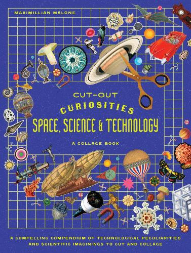 Бумажная книга «Cut-out Curiosities Space, Science & Technology: A Collage Book: A compelling compendium of technological peculiarities and scientific imaginings to cut and collage», автор Максимиллиан Мэлоун - фото №1