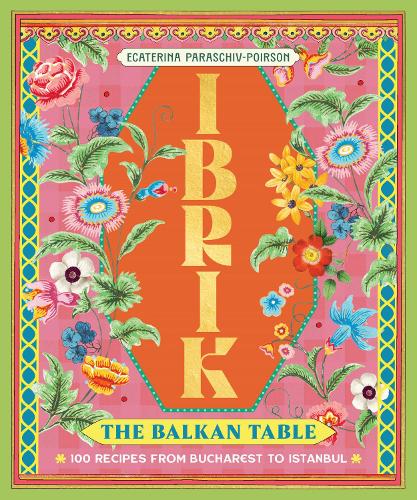 Бумажная книга «Ibrik: The Balkan Table: 100 recipes from Bucharest to Istanbul», автор Екатерина Параскив - фото №1