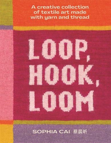 Бумажная книга «Loop, Hook, Loom: A creative collection of textile art made with yarn and thread», автор София Цай - фото №1