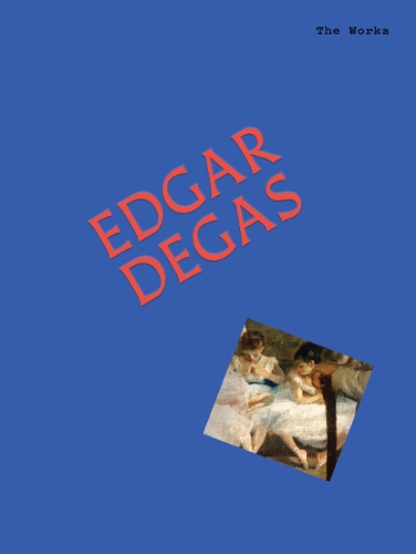 Paper book «The Works: Edgar Degas: The Essential Masterpieces», author Sally Grant - фото №1