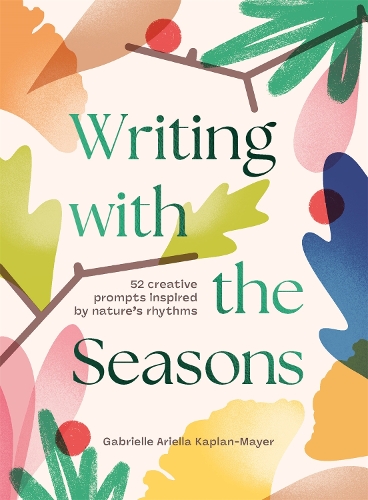Паперова книга «Writing with the Seasons: 52 Creative Prompts Inspired by Nature’s Rhythms», автор Габріель Каплан-Майєр - фото №1