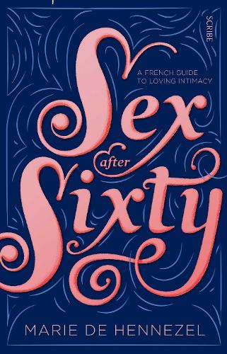 Паперова книга «Sex After Sixty. A French guide to loving intimacy», автор Марі де Хеннезель - фото №1