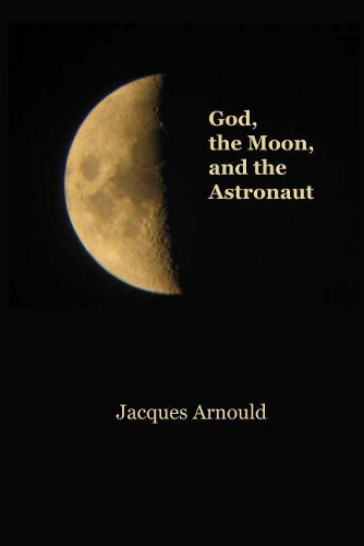 Паперова книга «God, the Moon and the Astronaut», автор Жак Арнольд - фото №1