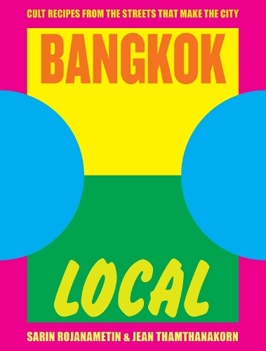 Паперова книга «Bangkok Local: Cult recipes from the streets that make the city», авторів Жан Тхамтанакорн, Сарін Роджанаметін - фото №1