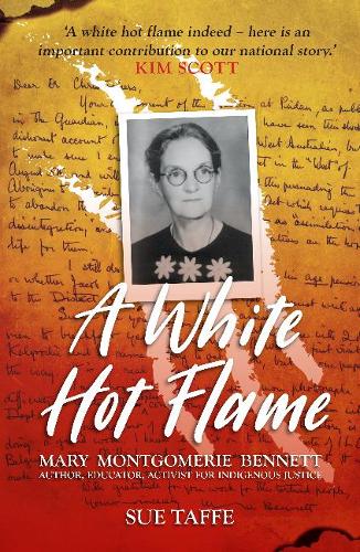 Бумажная книга «A White Hot Flame: Mary Montgomerie Bennett, Author, Educator, Activist for Indigenous Justice», автор Сью Таффе - фото №1