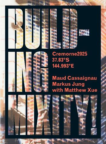Бумажная книга «Building Mixity!: Cremorne2025/37.83°S/144.993°E’», авторов Маркус Юнг, Мэтью Сюэ, Мод Кассаньяу - фото №1