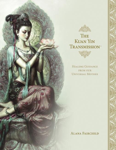 Бумажная книга «The Kuan Yin Transmission: Healing Guidance from Our Universal Mother», автор Алана Фэйрчайлд - фото №1