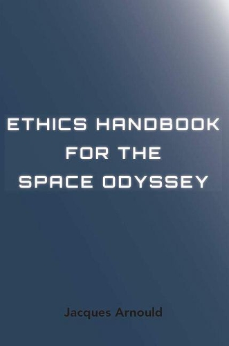Бумажная книга «Ethics Handbook for the Space Odyssey», автор Жак Арнульд - фото №1