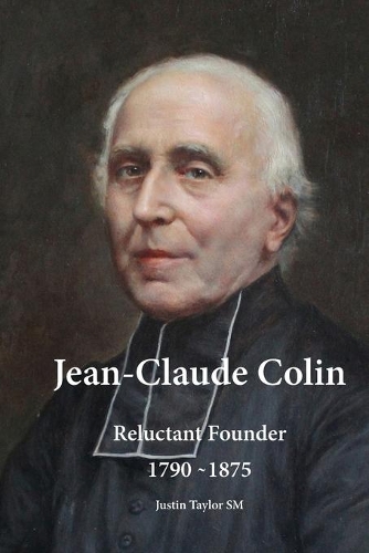 Бумажная книга «Jean-Claude Colin: Reluctant Founder 1790-1875», автор Джастин Тейлор - фото №1