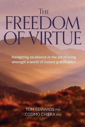 Паперова книга «The Freedom of Virtue: Navigating Excellence in the Art of Living Amongst a World of Instant Gratification», авторів Козіма Чієра, Том Едвардс - фото №1
