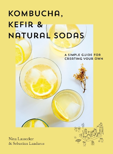 Бумажная книга «Kombucha, Kefir & Natural Sodas: A simple guide to creating your own», авторов Нина Лаусеккер, Себастьян Ландеус - фото №1