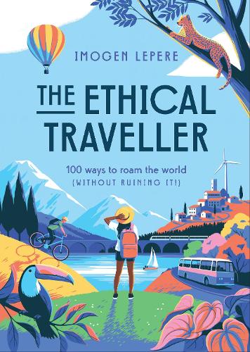 Паперова книга «The Ethical Traveller: 100 ways to roam the world (without ruining it!)», автор Імоджен Лепере - фото №1