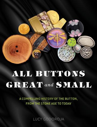 [object Object] «All Buttons Great and Small: A compelling history of the button, from the Stone Age to today», автор Люсі Годорожа - фото №1
