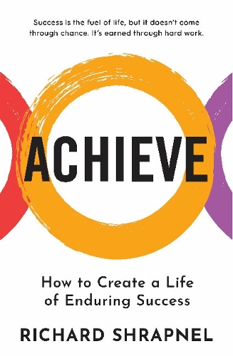 Бумажная книга «Achieve: Creating a Life of Enduring Success», автор Ричард Шрапнель - фото №1