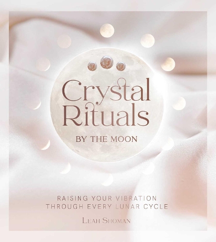 [object Object] «Crystal Rituals by the Moon: Raising your vibration through every cycle», автор Лия Шоман - фото №1