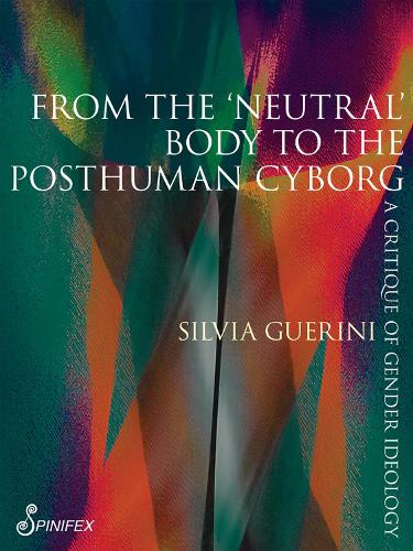 Бумажная книга «From the ‘Neutral’ Body to the Posthuman Cyborg: A Critique of Gender Ideology», автор Сильвия Гуэрини - фото №1