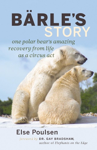 Бумажная книга «Barle's Story: One Polar Bear's Amazing Recovery from Life as a Circus Act», автор Эльза Поульсен - фото №1