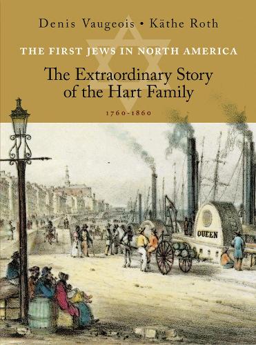 Paper book «The First Jews in North America: The Extraordinary Story of the Hart Family  (1760–1860)», author Denis Vaugeois - фото №1