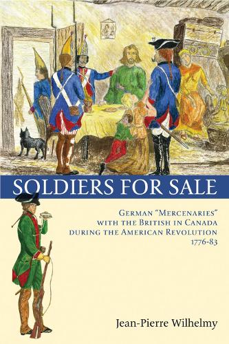 Паперова книга «Soldiers for Sale: German "Mercenaries" with the British in Canada during the American Revolution (1776-83)», автор Жан-П'єр Вільгельмі - фото №1