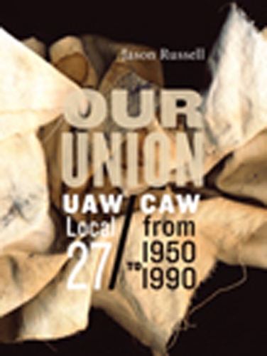 Бумажная книга «Our Union: UAW/CAW Local 27 from 1950 to 1990», автор Джейсон Рассел - фото №1