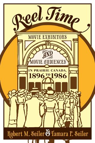 Бумажная книга «Reel Time: Movie Exhibitors and Movie Audiences in Prairie Canada, 1896 to 1986», авторов Роберт М. Сейлер, Тамара П. Сейлер - фото №1