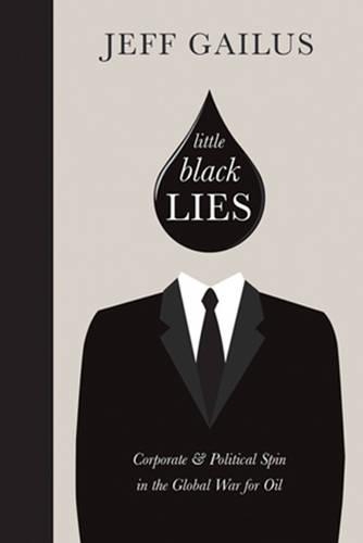 Бумажная книга «Little Black Lies: Corporate & Political Spin in the Global War for Oil», автор Джефф Гейлус - фото №1