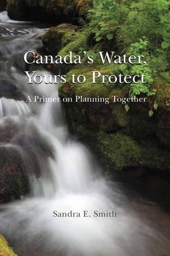 Бумажная книга «Canada's Water, Yours to Protect: A Primer on Planning Together», автор Сандра Э. Смит - фото №1