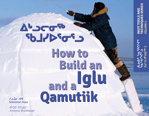 Бумажная книга «How to Build an Iglu and a Qamutiik: Inuit Tools and Techniques», автор Соломон Ава - фото №1