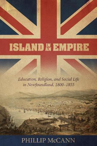 Бумажная книга «Island in an Empire: Education, Religion & Social Life in Newfoundland 1800-1855», автор Филлип Маккэнн - фото №1