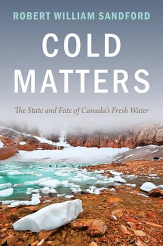 Бумажная книга «Cold Matters: The State and Fate of Canada's Fresh Water», автор Роберт Уильям Сэндфорд - фото №1